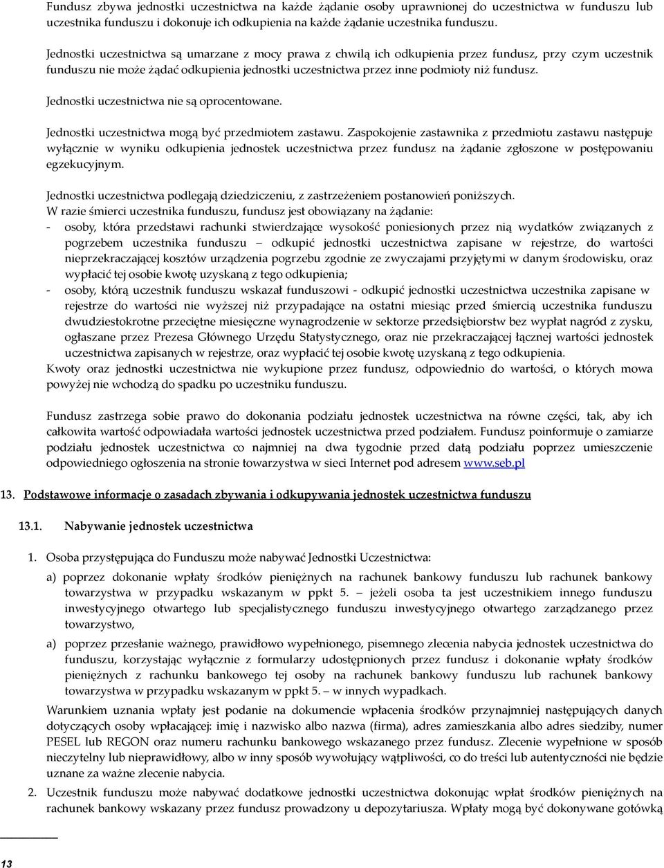 Jednostki uczestnictwa nie są oprocentowane. Jednostki uczestnictwa mogą być przedmiotem zastawu.