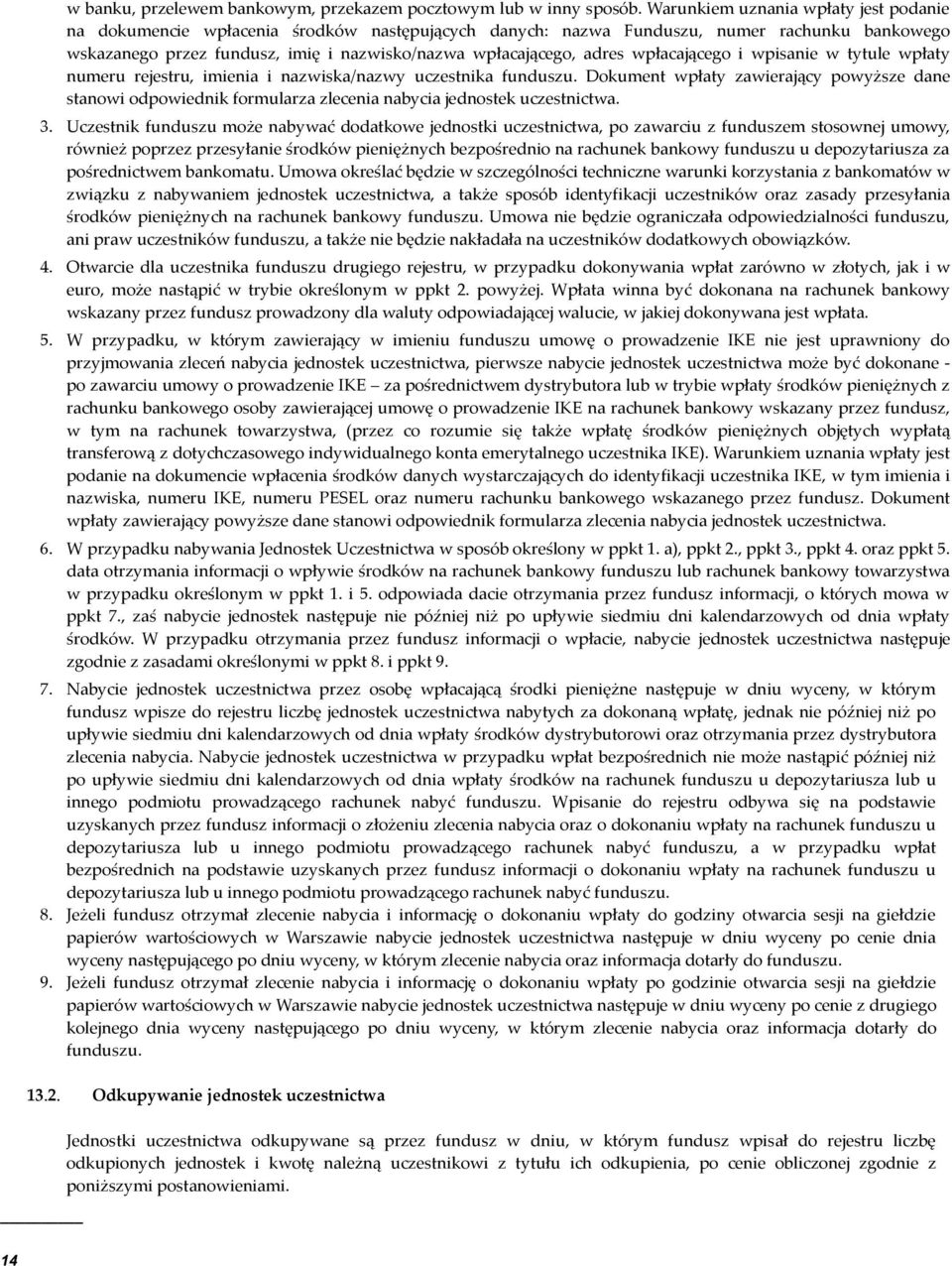 adres wpłacającego i wpisanie w tytule wpłaty numeru rejestru, imienia i nazwiska/nazwy uczestnika funduszu.