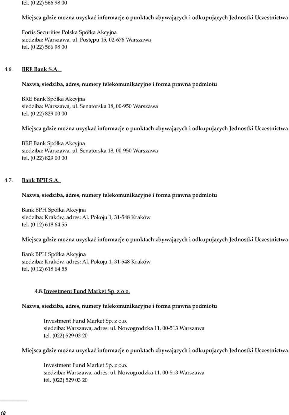 Pokoju 1, 31-548 Kraków tel. (0 12) 618 64 55 Bank BPH Spółka Akcyjna siedziba: Kraków, adres: Al. Pokoju 1, 31-548 Kraków tel. (0 12) 618 64 55 4.8.Investment Fund Market Sp. z o.o. Investment Fund Market Sp.