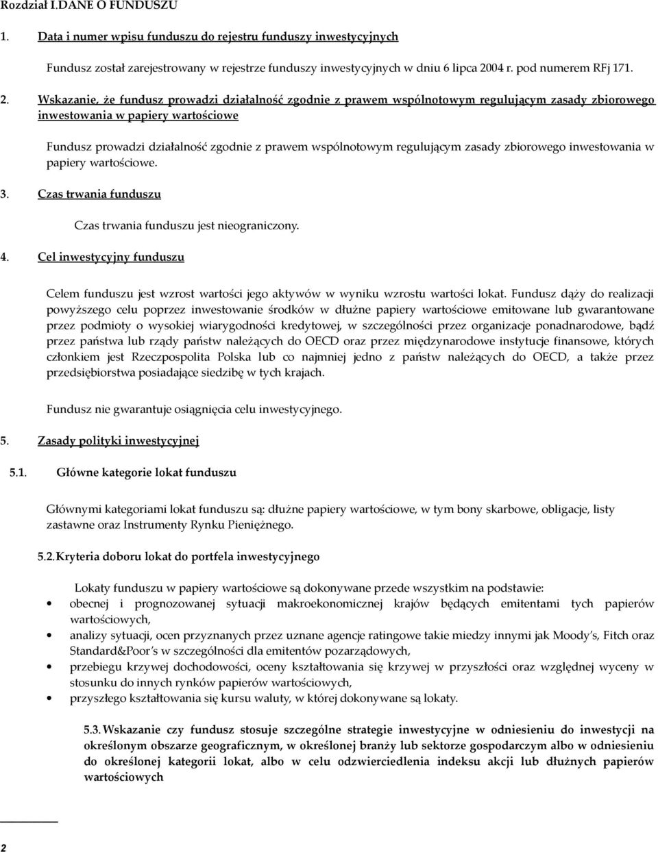 Wskazanie, że fundusz prowadzi działalność zgodnie z prawem wspólnotowym regulującym zasady zbiorowego inwestowania w papiery wartościowe Fundusz prowadzi działalność zgodnie z prawem wspólnotowym