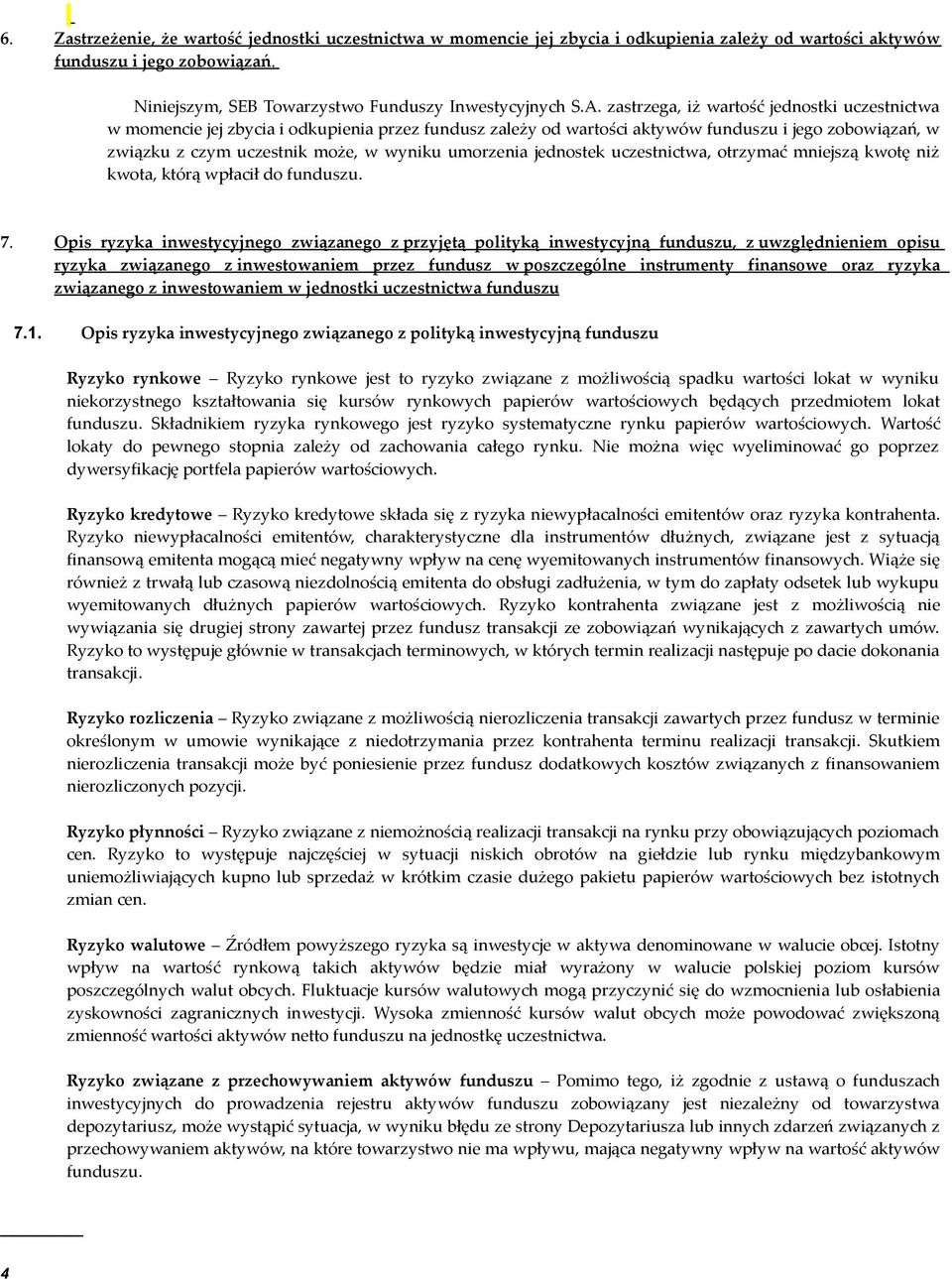 umorzenia jednostek uczestnictwa, otrzymać mniejszą kwotę niż kwota, którą wpłacił do funduszu. 7.