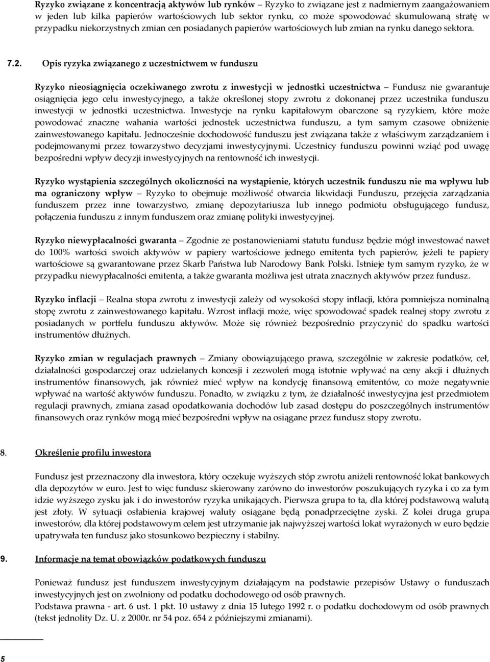 Opis ryzyka związanego z uczestnictwem w funduszu Ryzyko nieosiągnięcia oczekiwanego zwrotu z inwestycji w jednostki uczestnictwa Fundusz nie gwarantuje osiągnięcia jego celu inwestycyjnego, a także