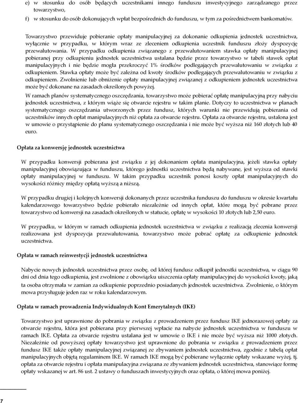 Towarzystwo przewiduje pobieranie opłaty manipulacyjnej za dokonanie odkupienia jednostek uczestnictwa, wyłącznie w przypadku, w którym wraz ze zleceniem odkupienia uczestnik funduszu złoży