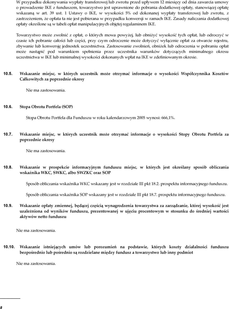 1 Ustawy o IKE, w wysokości 5% od dokonanej wypłaty transferowej lub zwrotu, z zastrzeżeniem, że opłata ta nie jest pobierana w przypadku konwersji w ramach IKE.