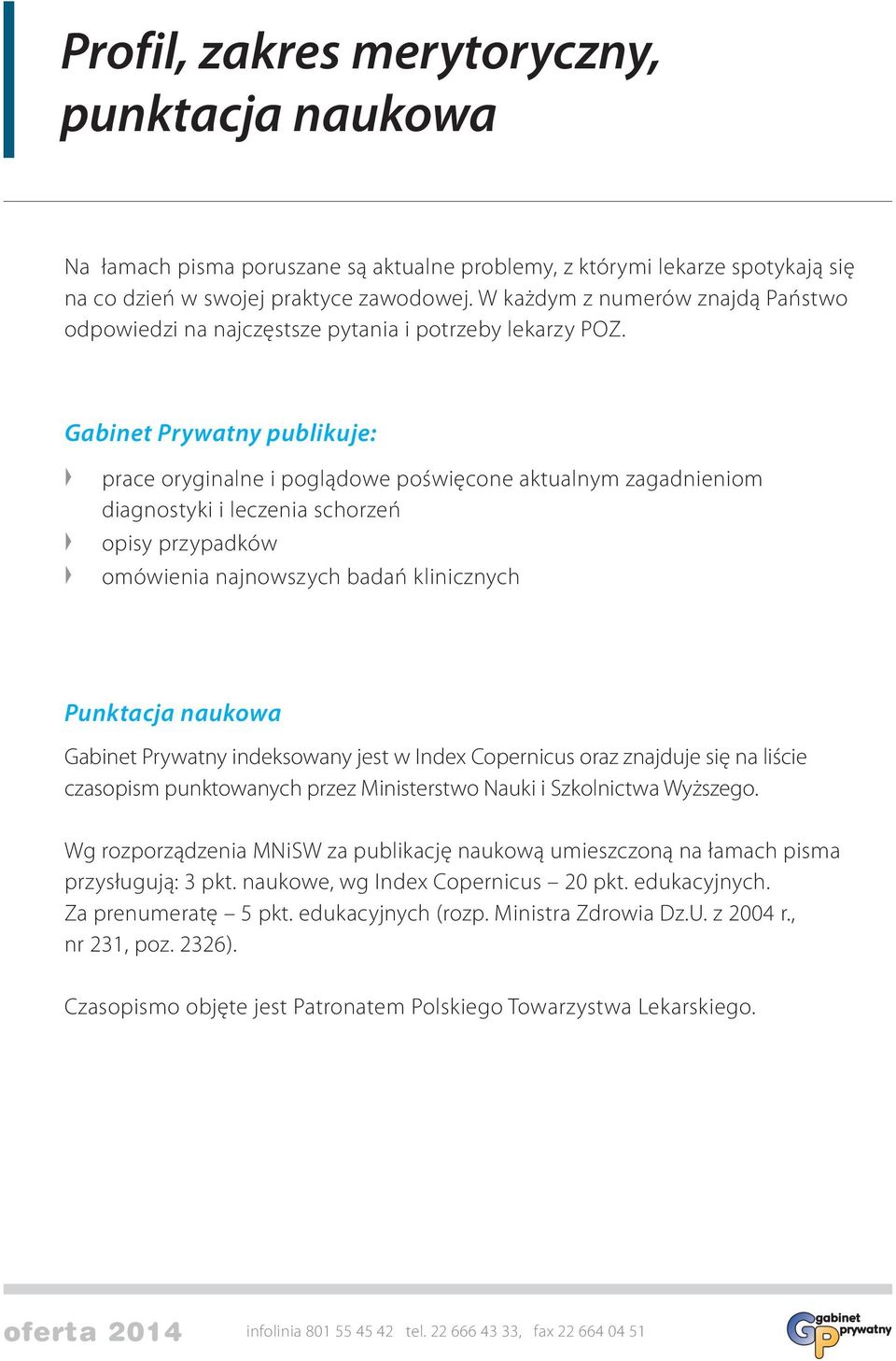 Gabinet Prywatny publikuje: prace oryginalne i poglądowe poświęcone aktualnym zagadnieniom diagnostyki i leczenia schorzeń opisy przypadków omówienia najnowszych badań klinicznych 4 % Punktacja