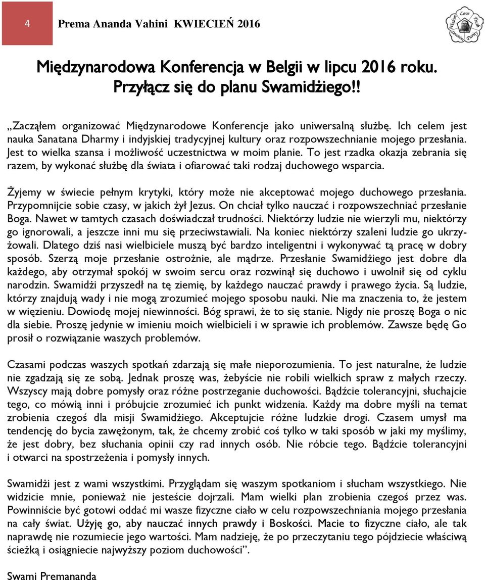 To jest rzadka okazja zebrania się razem, by wykonać służbę dla świata i ofiarować taki rodzaj duchowego wsparcia.