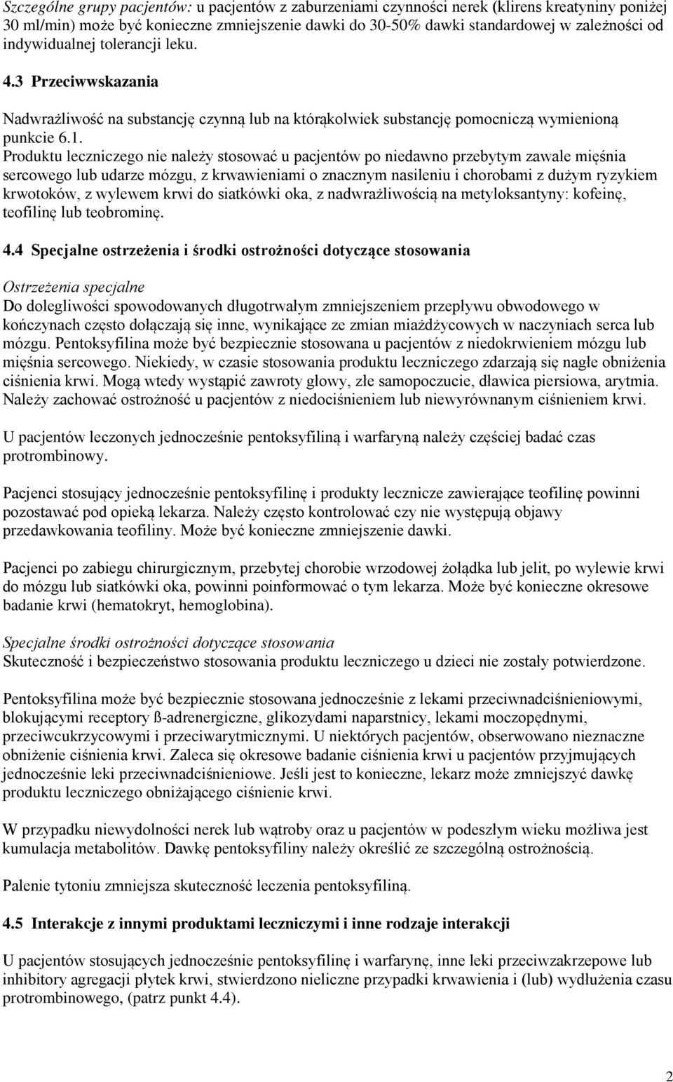 Produktu leczniczego nie należy stosować u pacjentów po niedawno przebytym zawale mięśnia sercowego lub udarze mózgu, z krwawieniami o znacznym nasileniu i chorobami z dużym ryzykiem krwotoków, z