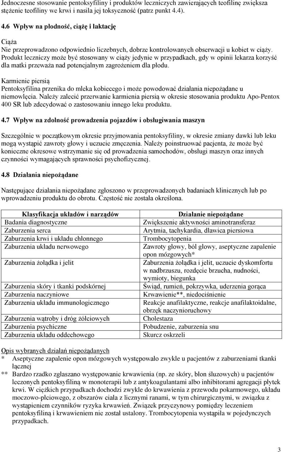 Produkt leczniczy może być stosowany w ciąży jedynie w przypadkach, gdy w opinii lekarza korzyść dla matki przeważa nad potencjalnym zagrożeniem dla płodu.