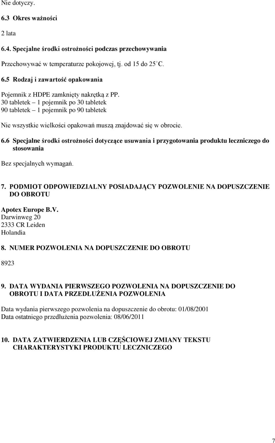 6 Specjalne środki ostrożności dotyczące usuwania i przygotowania produktu leczniczego do stosowania Bez specjalnych wymagań. 7.