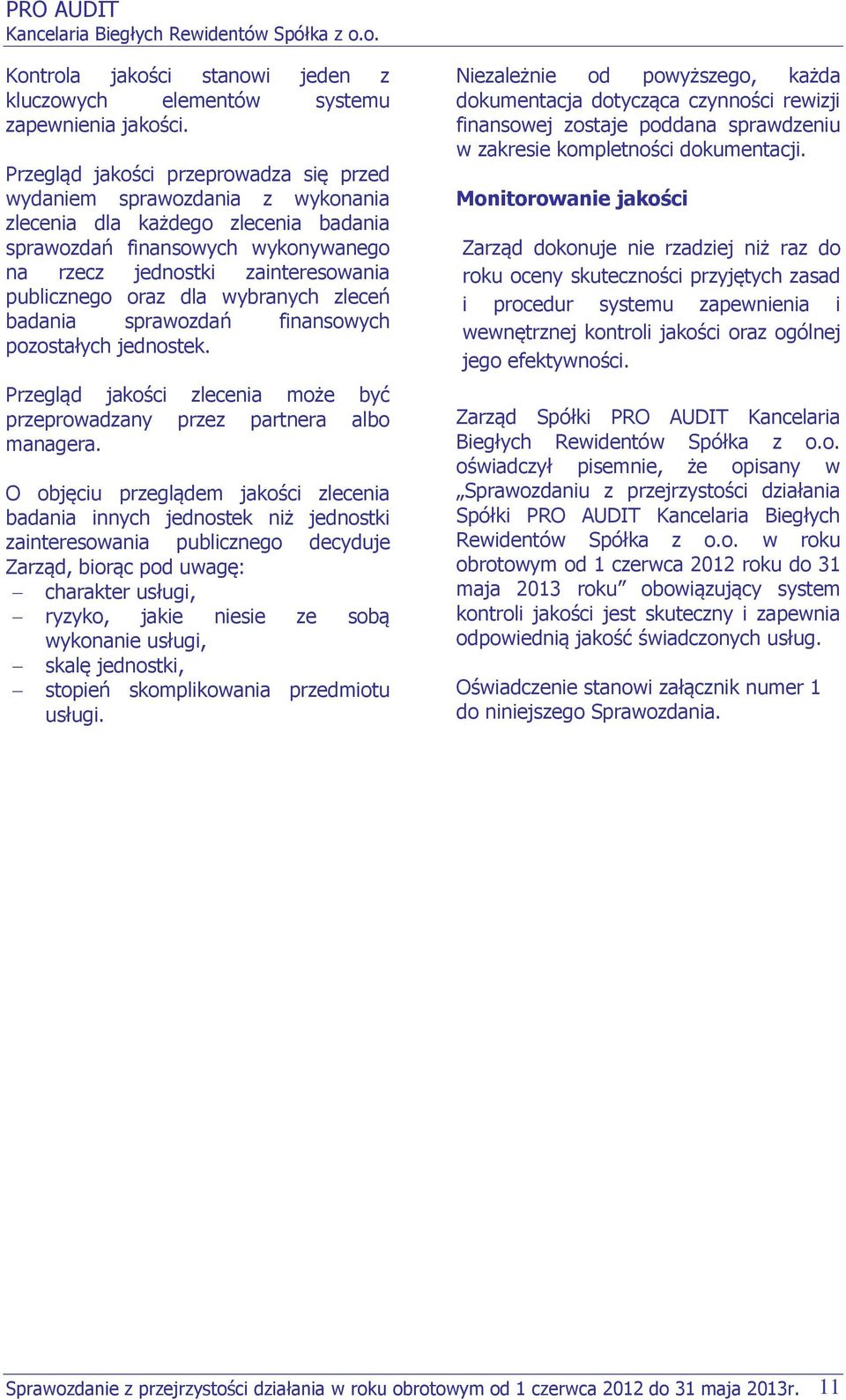 dla wybranych zleceń badania sprawozdań finansowych pozostałych jednostek. Przegląd jakości zlecenia może być przeprowadzany przez partnera albo managera.