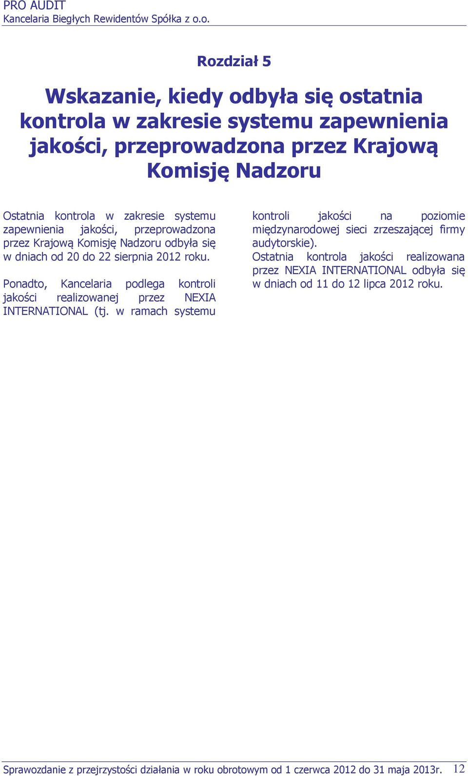 Ponadto, Kancelaria podlega kontroli jakości realizowanej przez NEXIA INTERNATIONAL (tj.