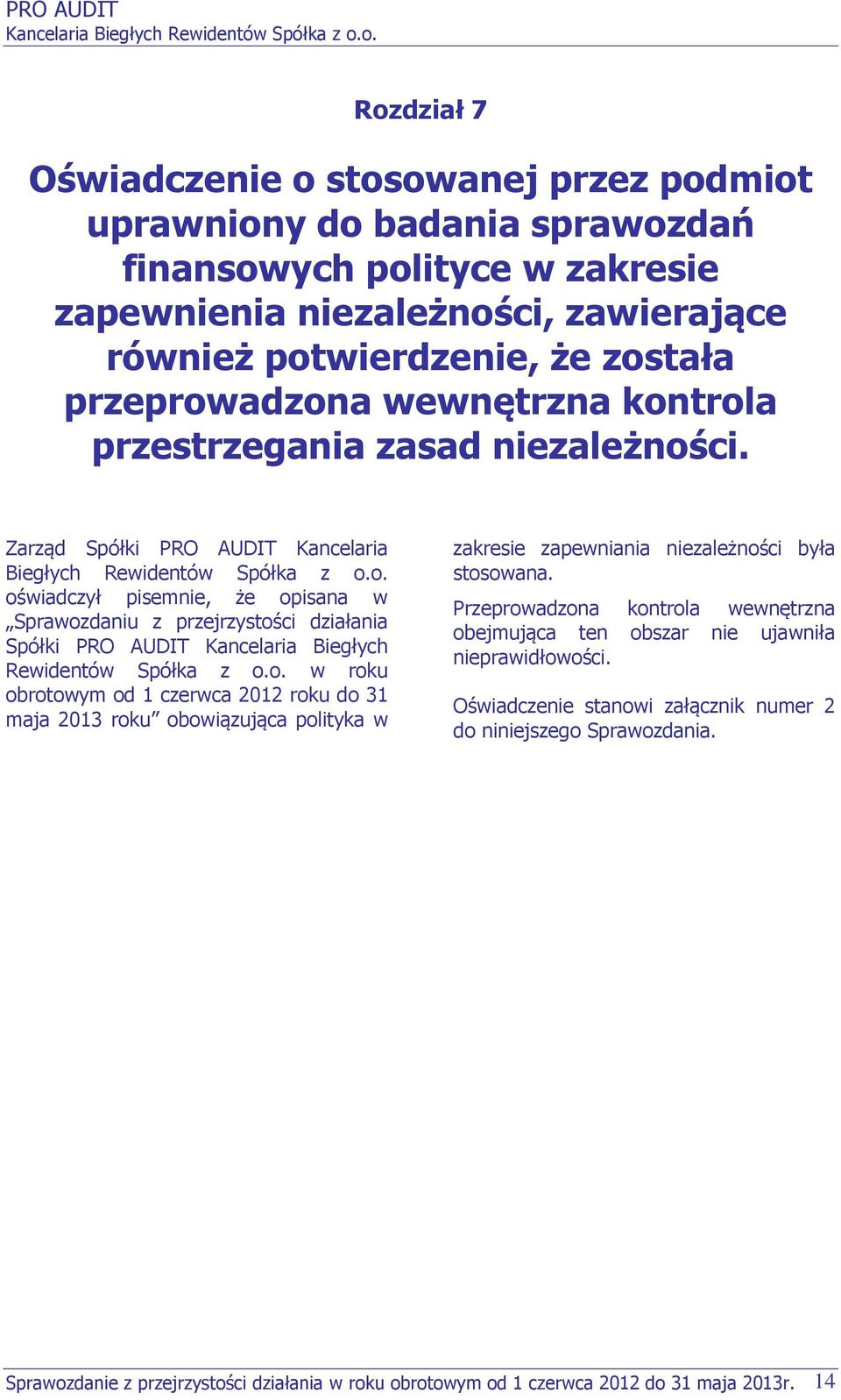 o. w roku obrotowym od 1 czerwca 2012 roku do 31 maja 2013 roku obowiązująca polityka w zakresie zapewniania niezależności była stosowana.