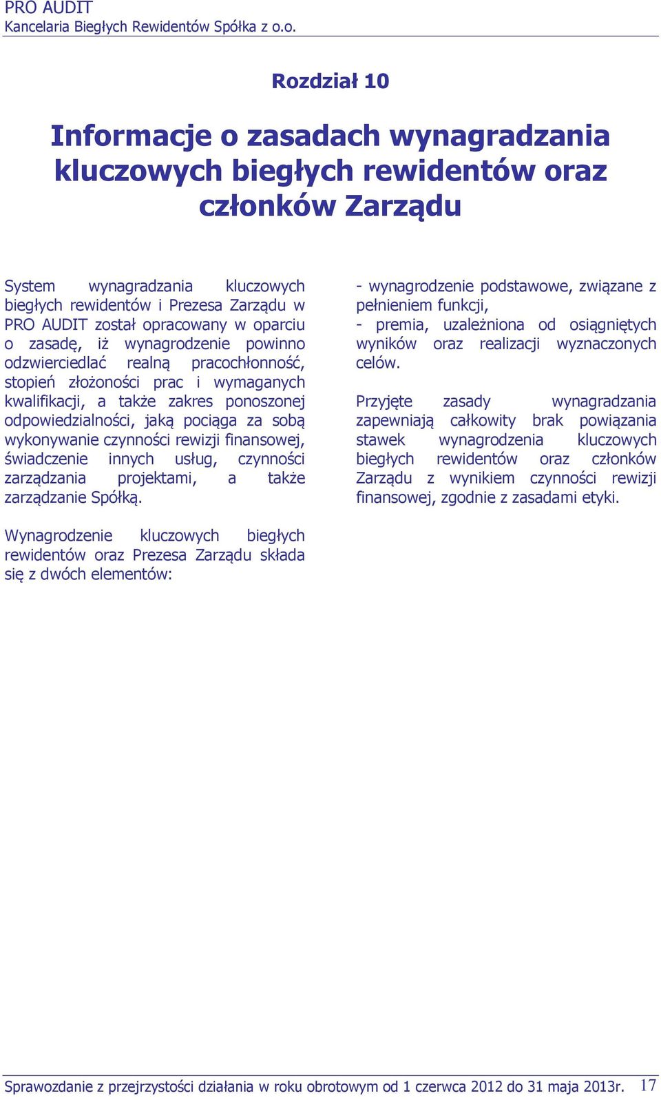 pociąga za sobą wykonywanie czynności rewizji finansowej, świadczenie innych usług, czynności zarządzania projektami, a także zarządzanie Spółką.