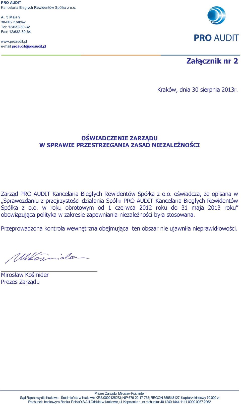Spółka z o.o. w roku obrotowym od 1 czerwca 2012 roku do 31 maja 2013 roku obowiązująca polityka w zakresie zapewniania niezależności była stosowana.