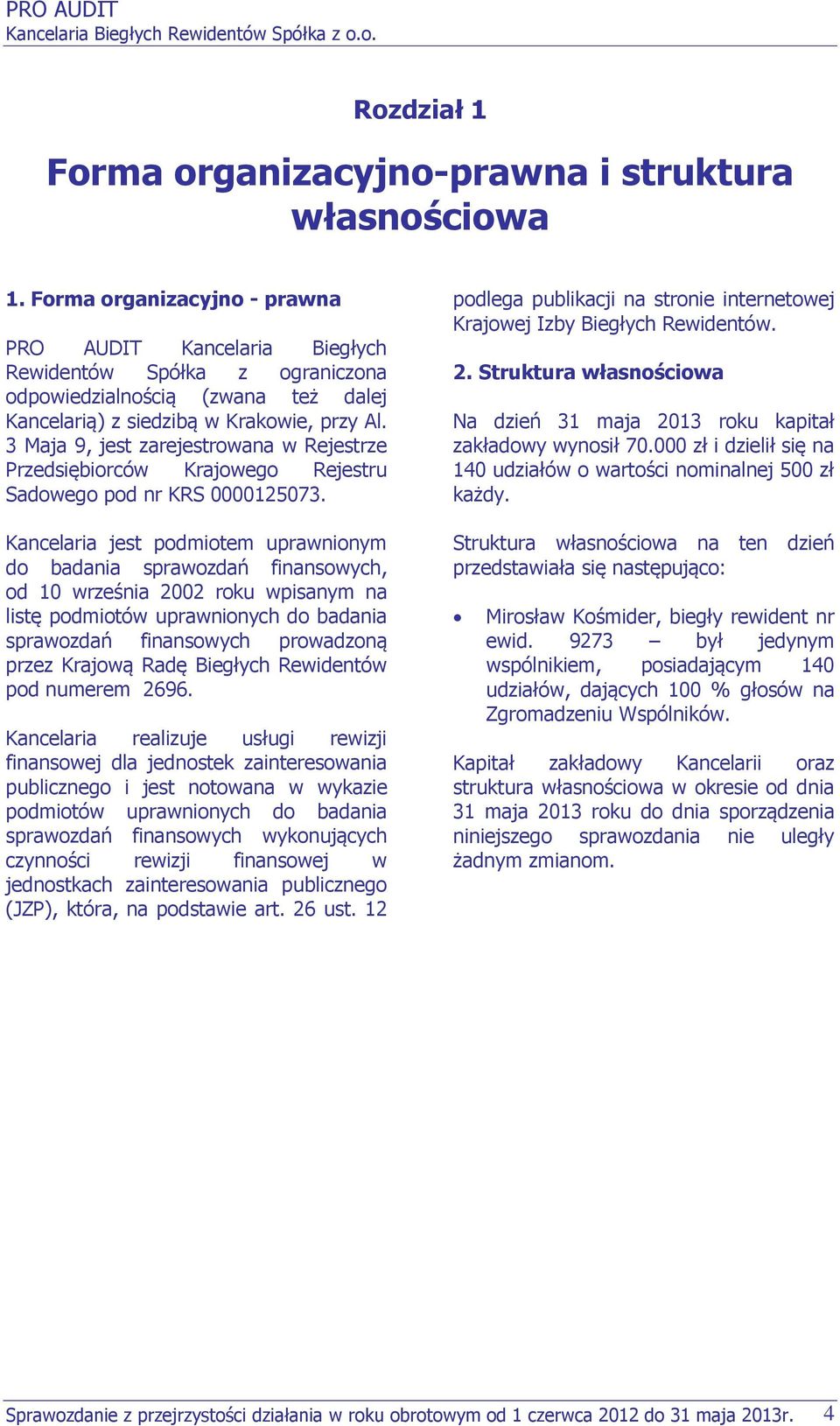 3 Maja 9, jest zarejestrowana w Rejestrze Przedsiębiorców Krajowego Rejestru Sadowego pod nr KRS 0000125073.
