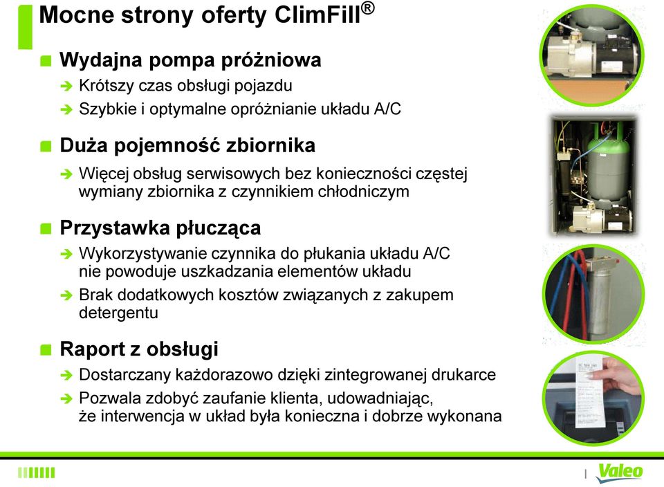 czynnika do płukania układu A/C nie powoduje uszkadzania elementów układu Brak dodatkowych kosztów związanych z zakupem detergentu Raport z