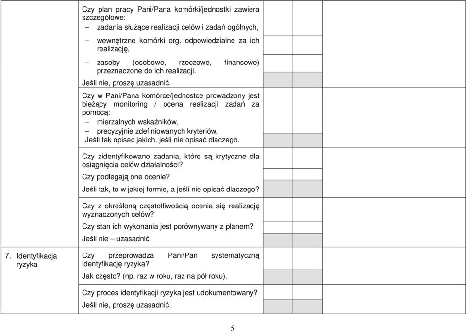 Czy w Pani/Pana komórce/jednostce prowadzony jest bieŝący monitoring / ocena realizacji zadań za pomocą: mierzalnych wskaźników, precyzyjnie zdefiniowanych kryteriów.