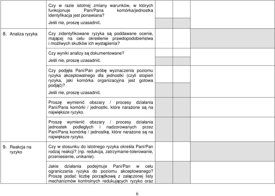 Czy podjęła Pani/Pan próbę wyznaczenia poziomu ryzyka akceptowalnego dla jednostki (czyli stopień ryzyka, jaki komórka organizacyjna jest gotowa podjąć)?