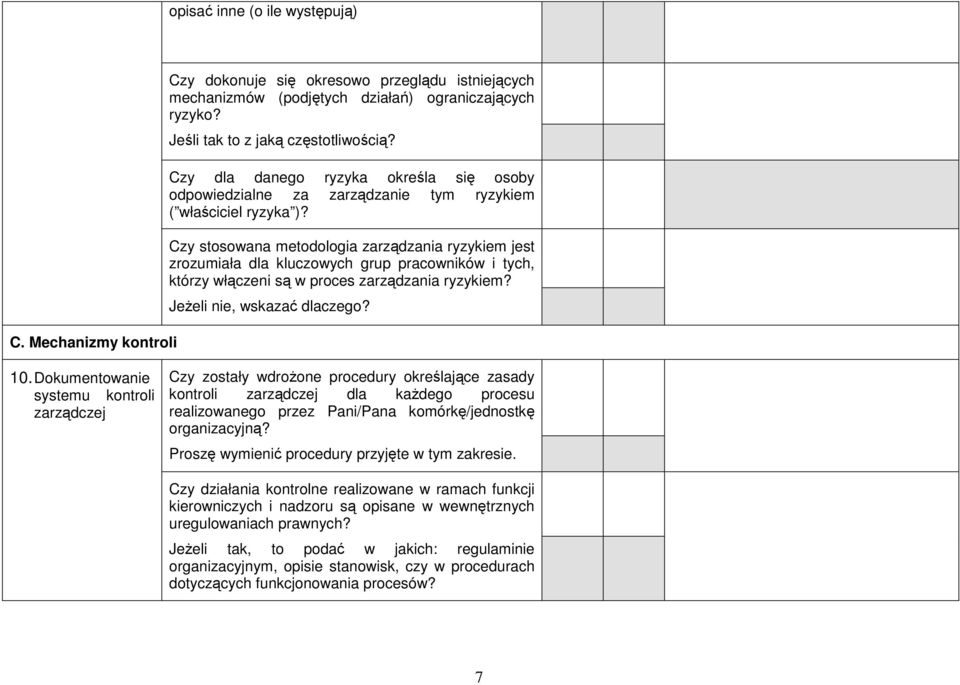 Czy stosowana metodologia zarządzania ryzykiem jest zrozumiała dla kluczowych grup pracowników i tych, którzy włączeni są w proces zarządzania ryzykiem? JeŜeli nie, wskazać dlaczego? 10.