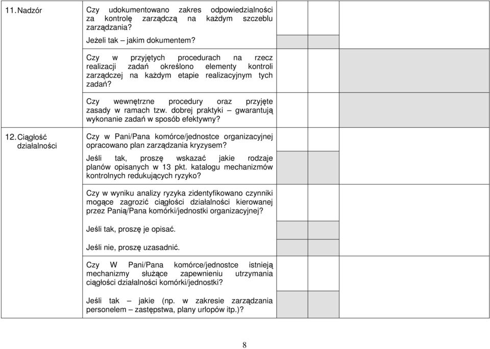 dobrej praktyki gwarantują wykonanie zadań w sposób efektywny? 12. Ciągłość działalności Czy w Pani/Pana komórce/jednostce organizacyjnej opracowano plan zarządzania kryzysem?