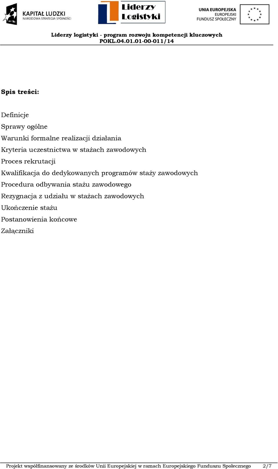 odbywania stażu zawodowego Rezygnacja z udziału w stażach zawodowych Ukończenie stażu Postanowienia