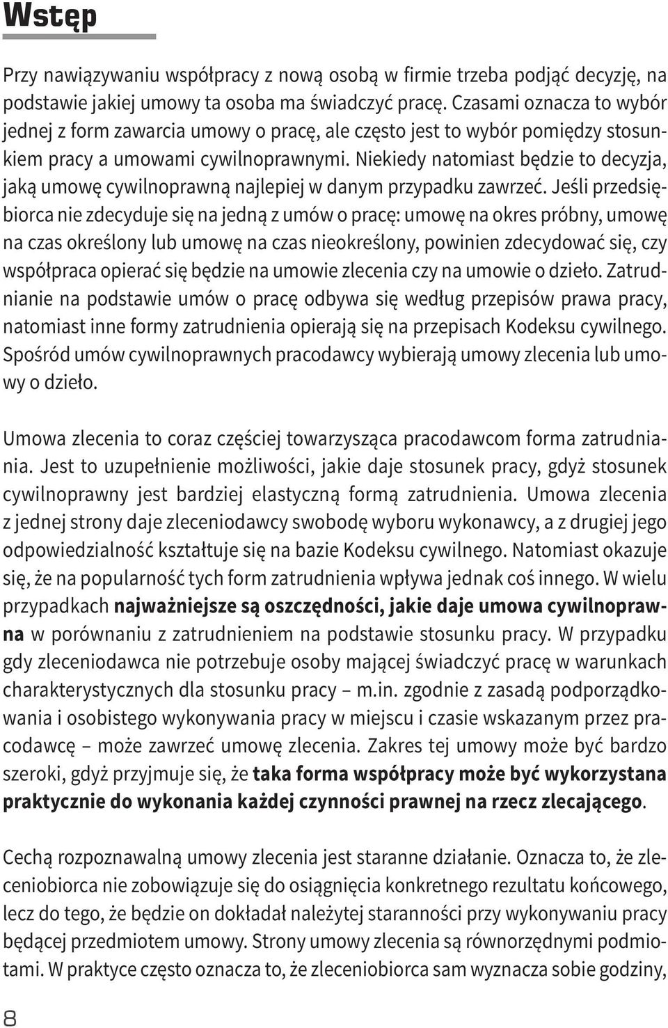 Niekiedy natomiast będzie to decyzja, jaką umowę cywilnoprawną najlepiej w danym przypadku zawrzeć.