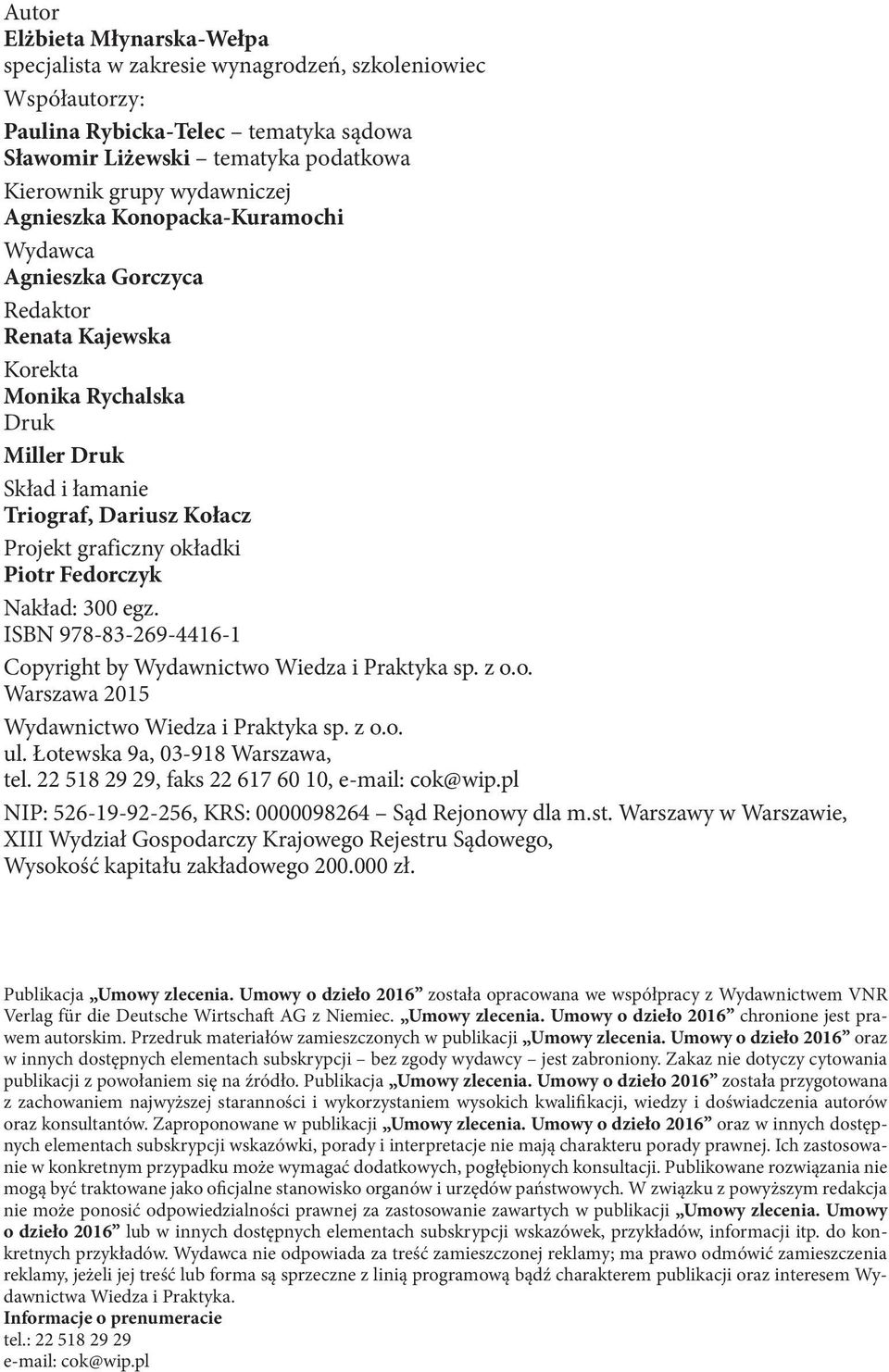 Fedorczyk Nakład: 300 egz. ISBN 978-83-269-4416-1 Copyright by Wydawnictwo Wiedza i Praktyka sp. z o.o. Warszawa 2015 Wydawnictwo Wiedza i Praktyka sp. z o.o. ul. Łotewska 9a, 03-918 Warszawa, tel.