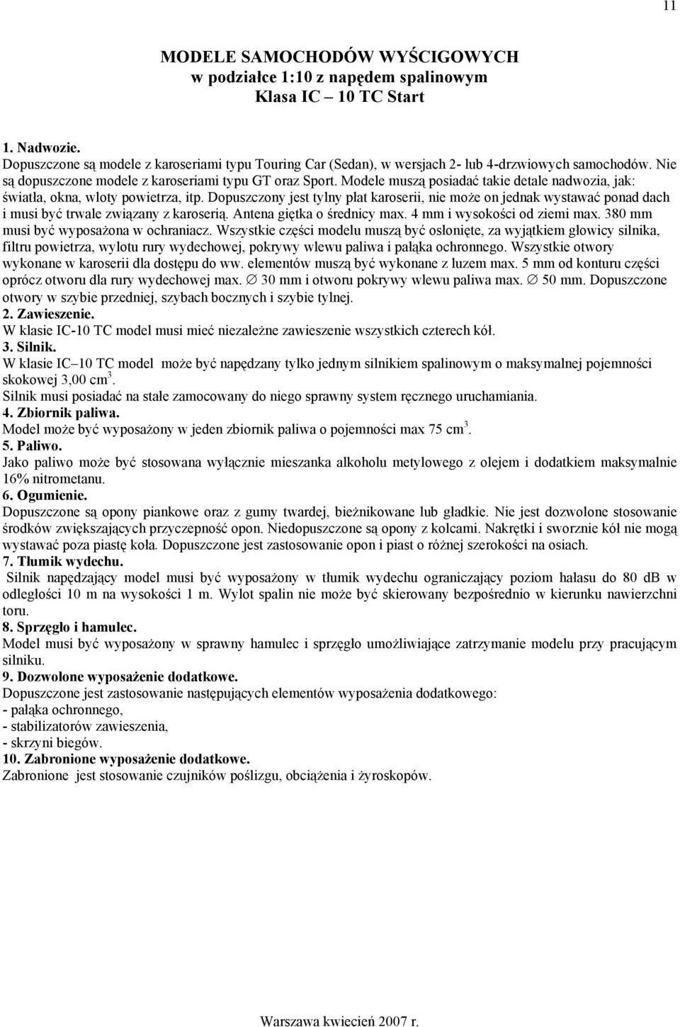 Dopuszczony jest tylny płat karoserii, nie może on jednak wystawać ponad dach i musi być trwale związany z karoserią. Antena giętka o średnicy max. 4 mm i wysokości od ziemi max.