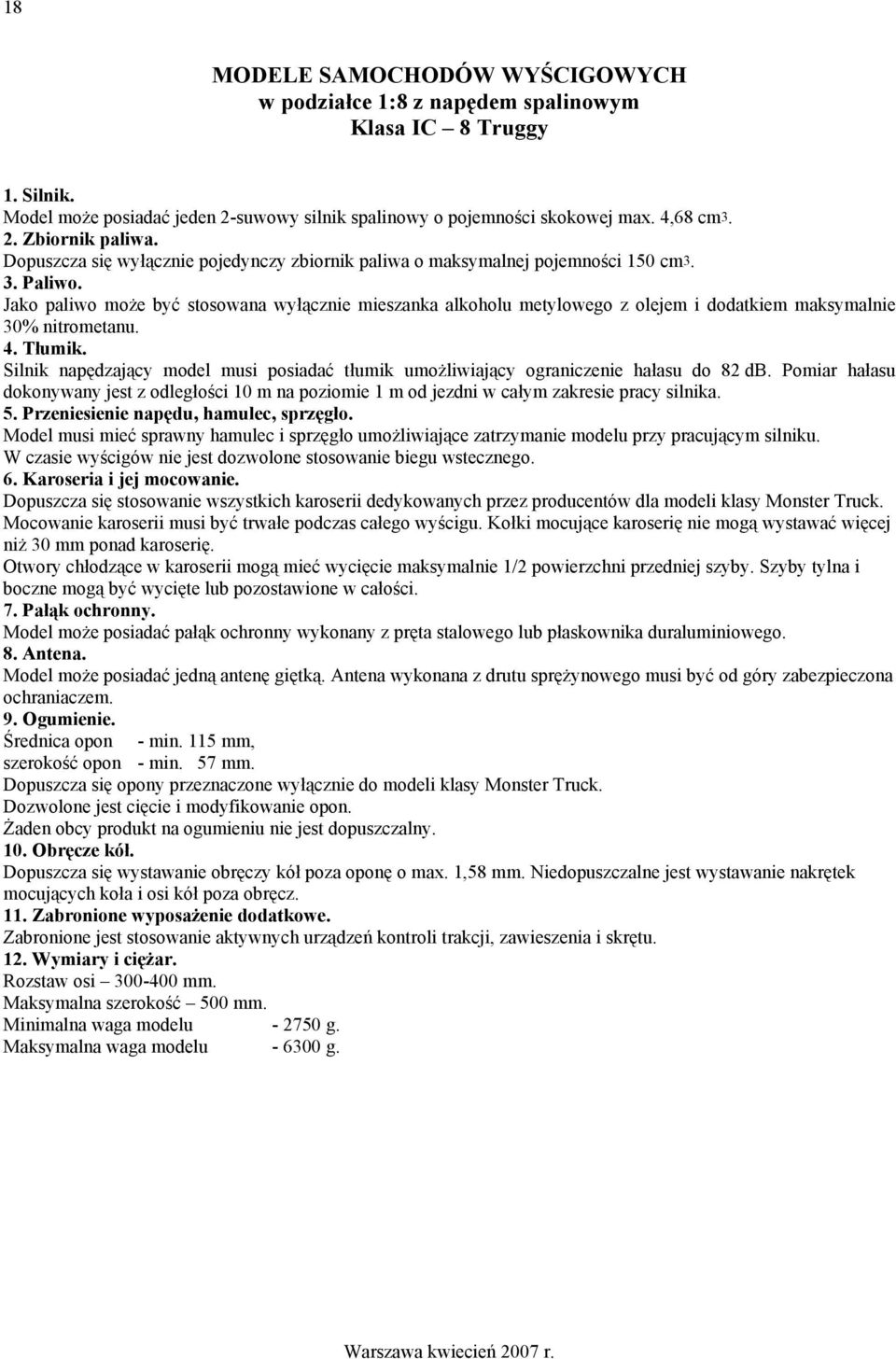 Jako paliwo może być stosowana wyłącznie mieszanka alkoholu metylowego z olejem i dodatkiem maksymalnie 30% nitrometanu. 4. Tłumik.