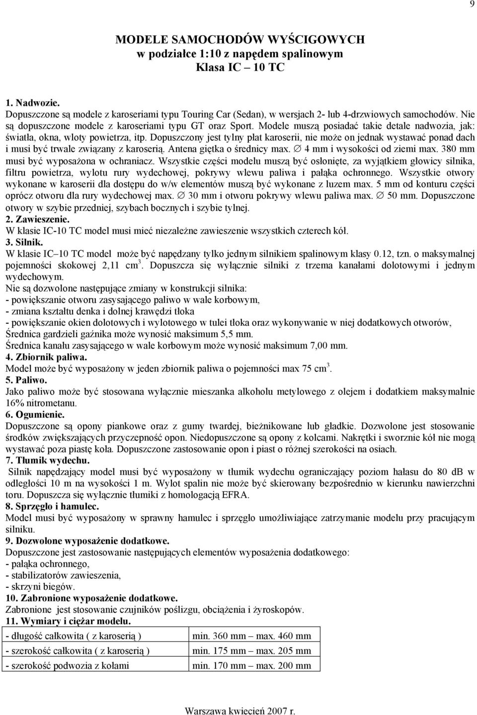 Dopuszczony jest tylny płat karoserii, nie może on jednak wystawać ponad dach i musi być trwale związany z karoserią. Antena giętka o średnicy max. 4 mm i wysokości od ziemi max.