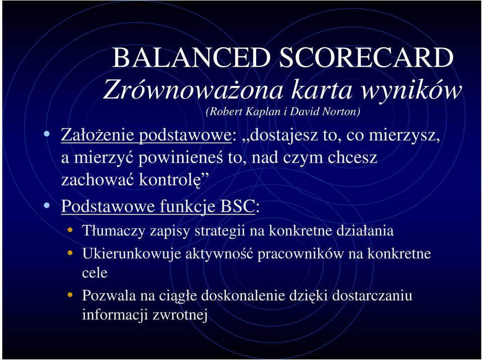 kontrolę Podstawowe funkcje BSC: Tłumaczy zapisy strategii na konkretne działania Ukierunkowuje