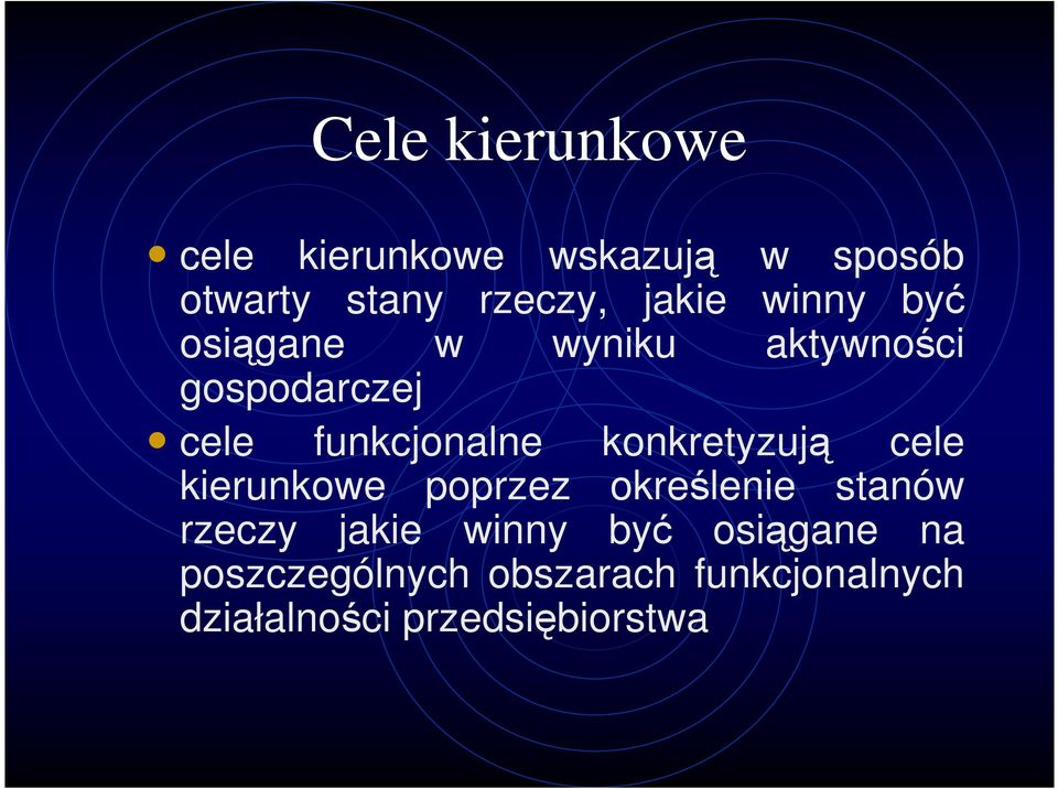 konkretyzują cele kierunkowe poprzez określenie stanów rzeczy jakie winny