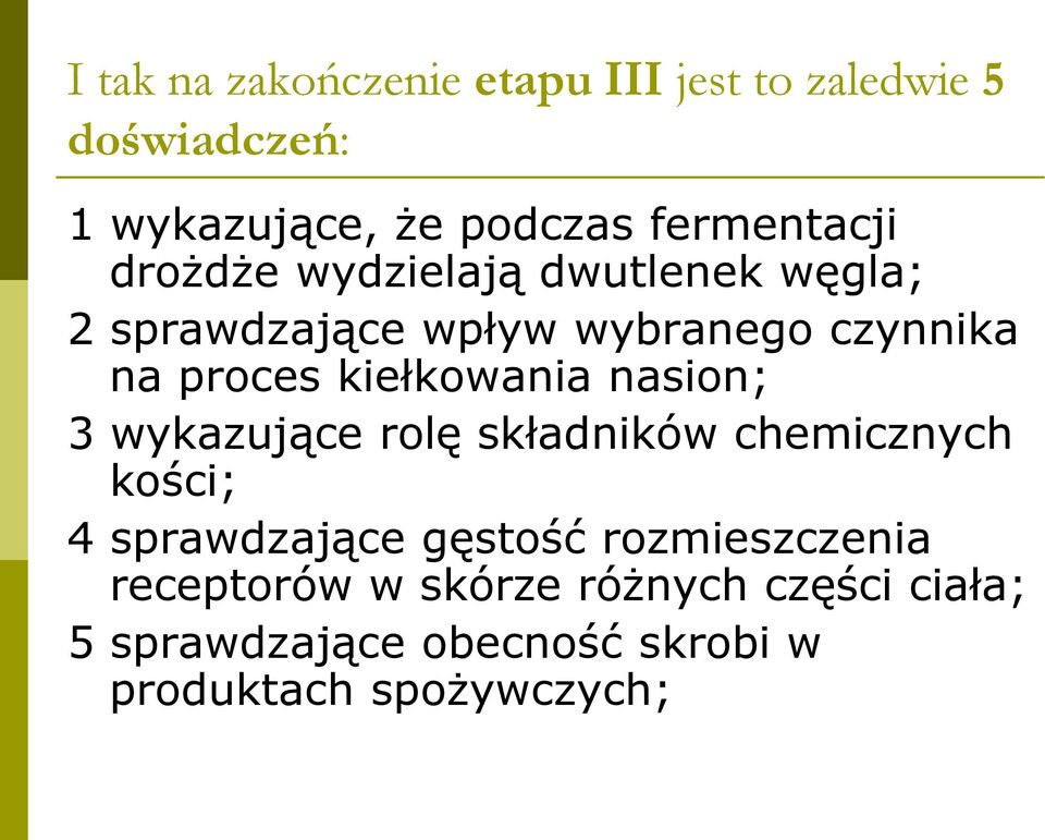kiełkowania nasion; 3 wykazujące rolę składników chemicznych kości; 4 sprawdzające gęstość