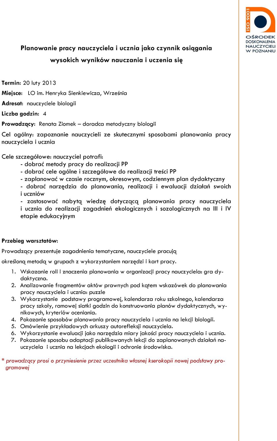 treści PP - zaplanować w czasie rocznym, okresowym, codziennym plan dydaktyczny - dobrać narzędzia do planowania, realizacji i ewaluacji działań swoich i uczniów - zastosować nabytą wiedzę dotyczącą