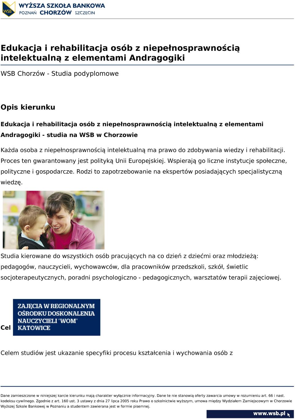 Proces ten gwarantowany jest polityką Unii Europejskiej. Wspierają go liczne instytucje społeczne, polityczne i gospodarcze. Rodzi to zapotrzebowanie na ekspertów posiadających specjalistyczną wiedzę.