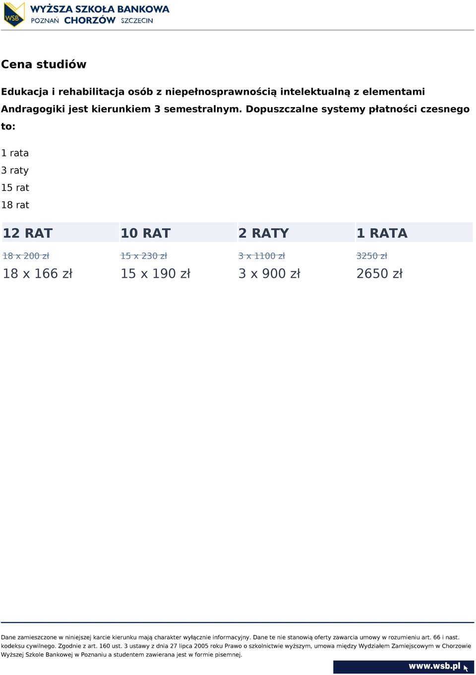 Dopuszczalne systemy płatności czesnego to: 1 rata 3 raty 15 rat 18 rat 12 RAT