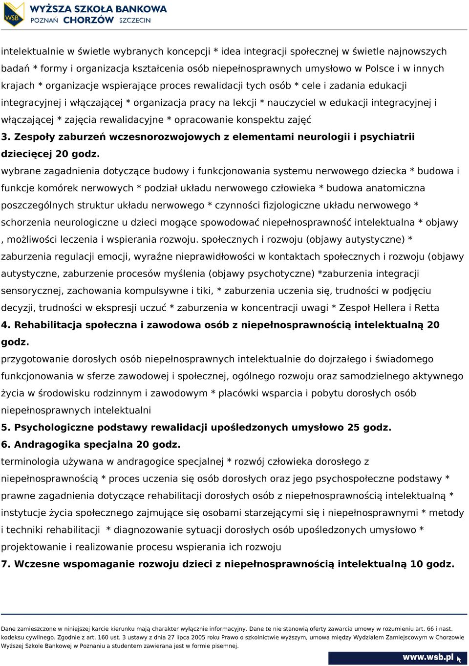 rewalidacyjne * opracowanie konspektu zajęć 3. Zespoły zaburzeń wczesnorozwojowych z elementami neurologii i psychiatrii dziecięcej 20 godz.