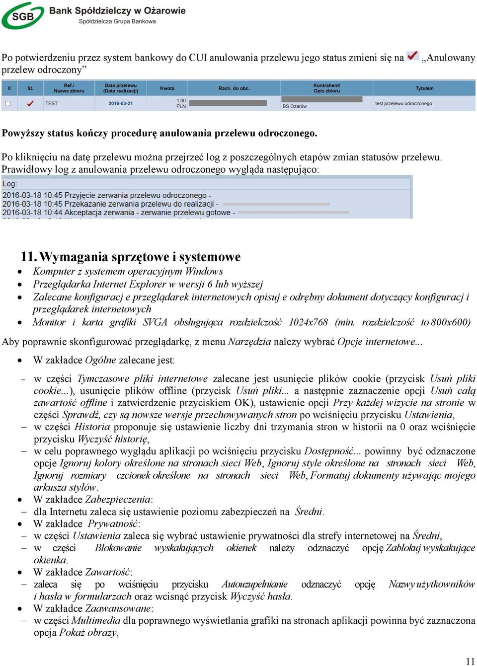 Wymagania sprzętowe i systemowe Komputer z systemem operacyjnym Windows Przeglądarka Internet Explorer w wersji 6 lub wyższej Zalecane konfiguracj e przeglądarek internetowych opisuj e odrębny