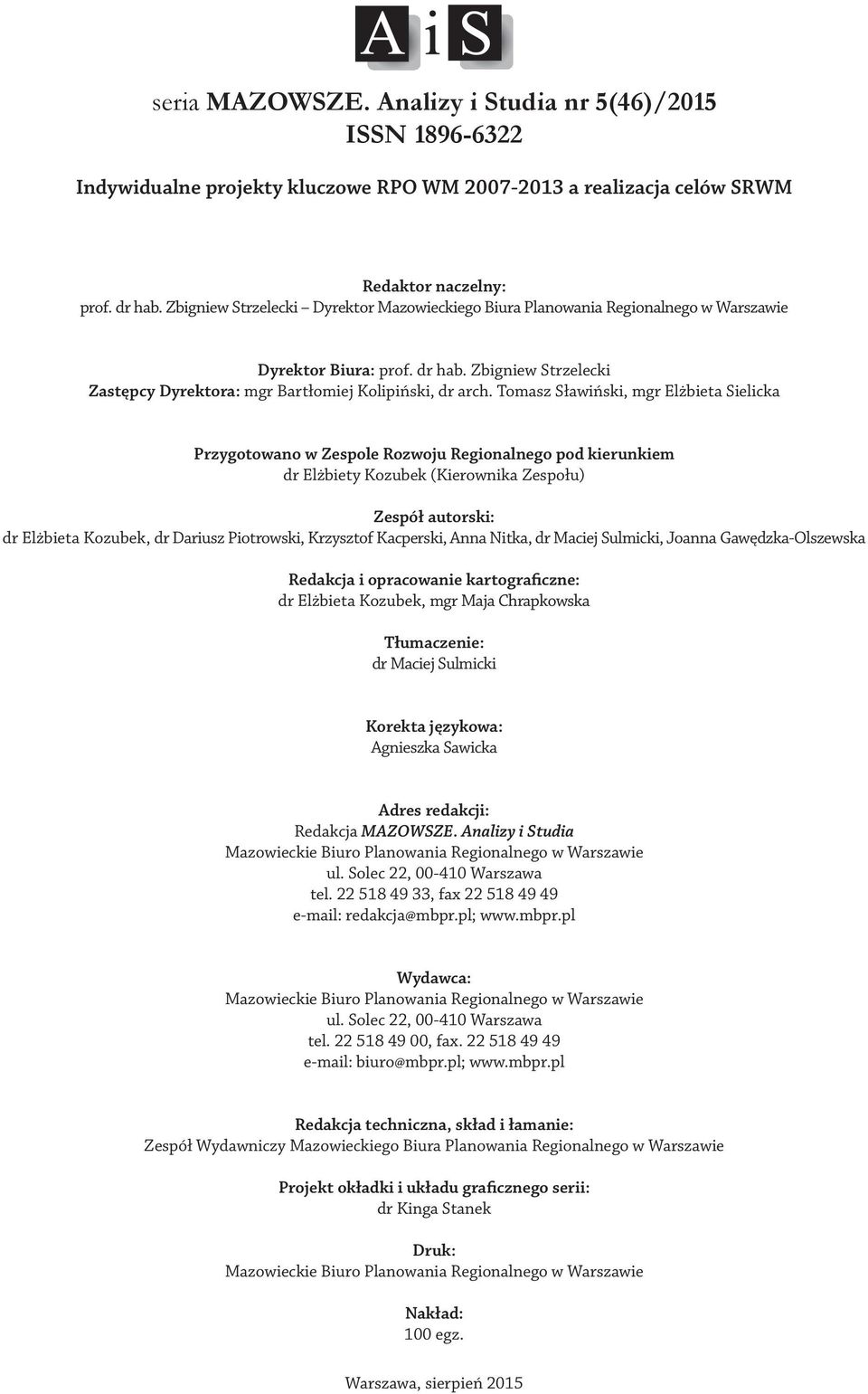Tomasz Sławiński, mgr Elżbieta Sielicka Przygotowano w Zespole Rozwoju Regionalnego pod kierunkiem dr Elżbiety Kozubek (Kierownika Zespołu) Zespół autorski: dr Elżbieta Kozubek, dr Dariusz