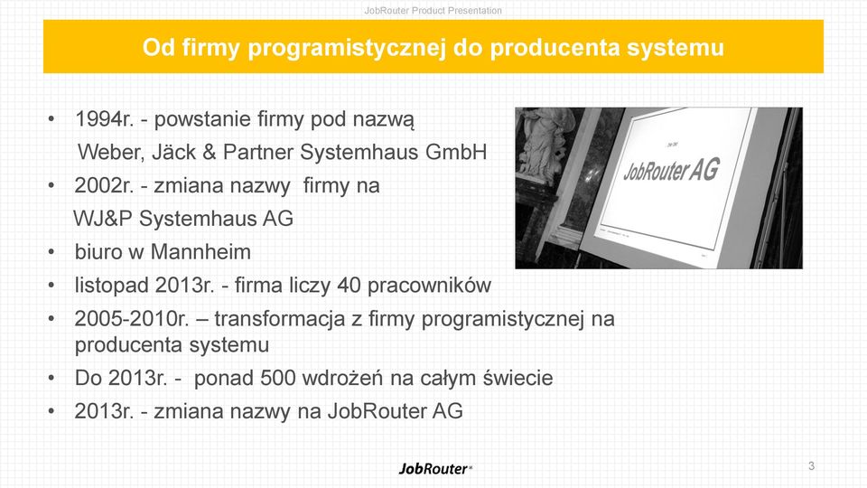 - zmiana nazwy firmy na WJ&P Systemhaus AG biuro w Mannheim listopad 2013r.