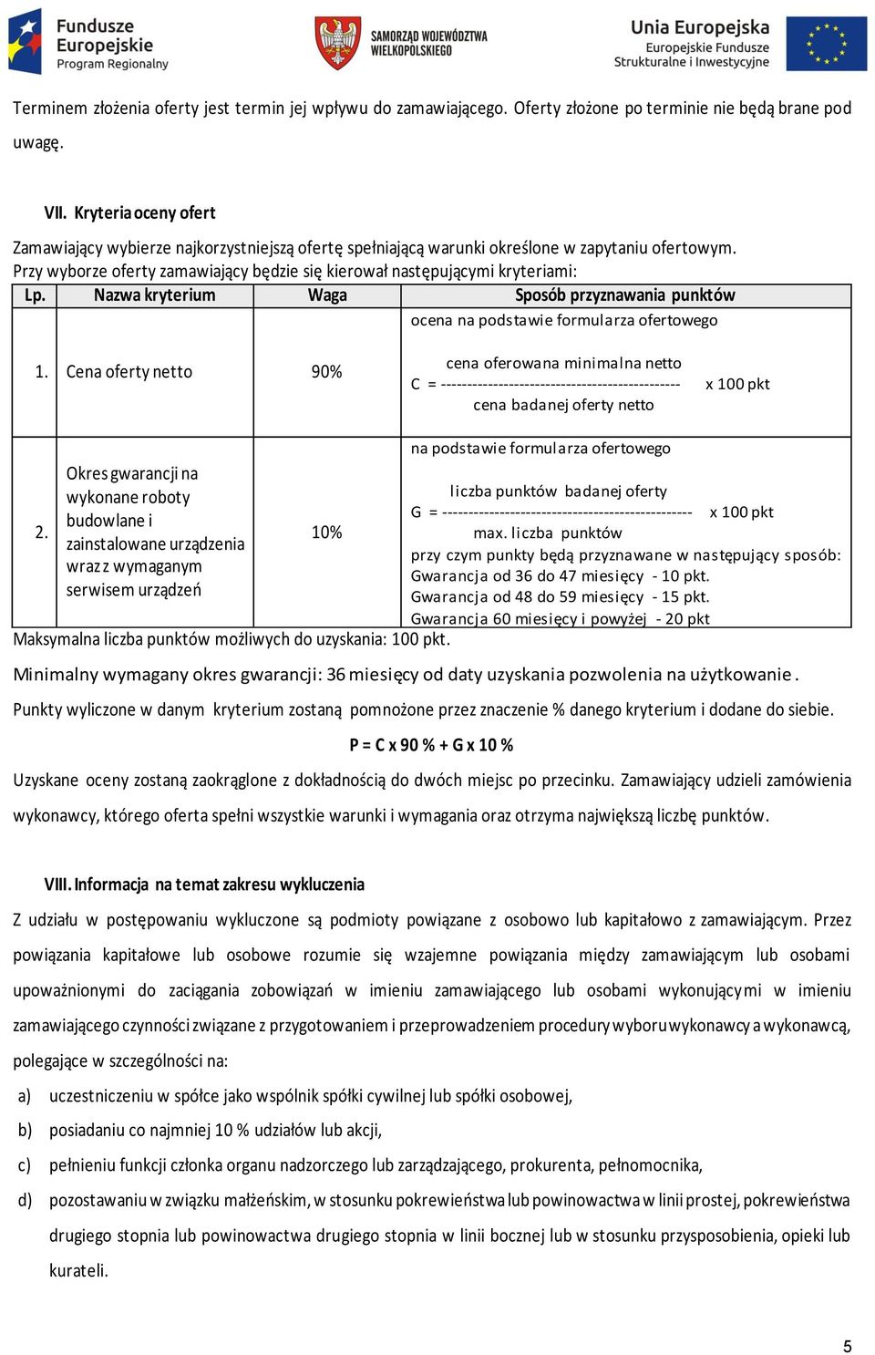 Przy wyborze oferty zamawiający będzie się kierował następującymi kryteriami: Lp. Nazwa kryterium Waga Sposób przyznawania punktów ocena na podstawie formularza ofertowego 1.