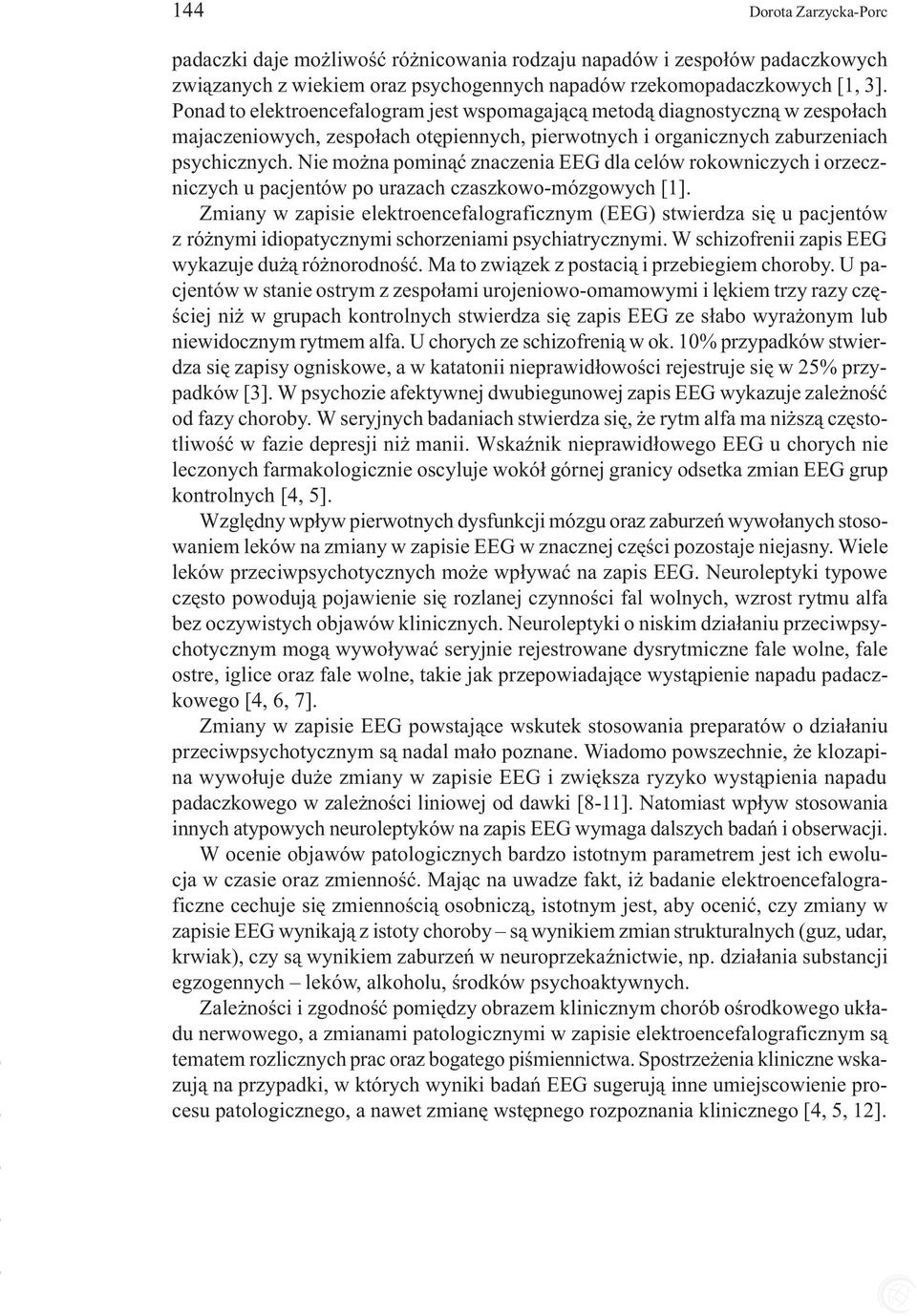 Nie mo na pomin¹æ znaczenia EEG dla celów rokowniczych i orzeczniczych u pacjentów po urazach czaszkowo-mózgowych [1].