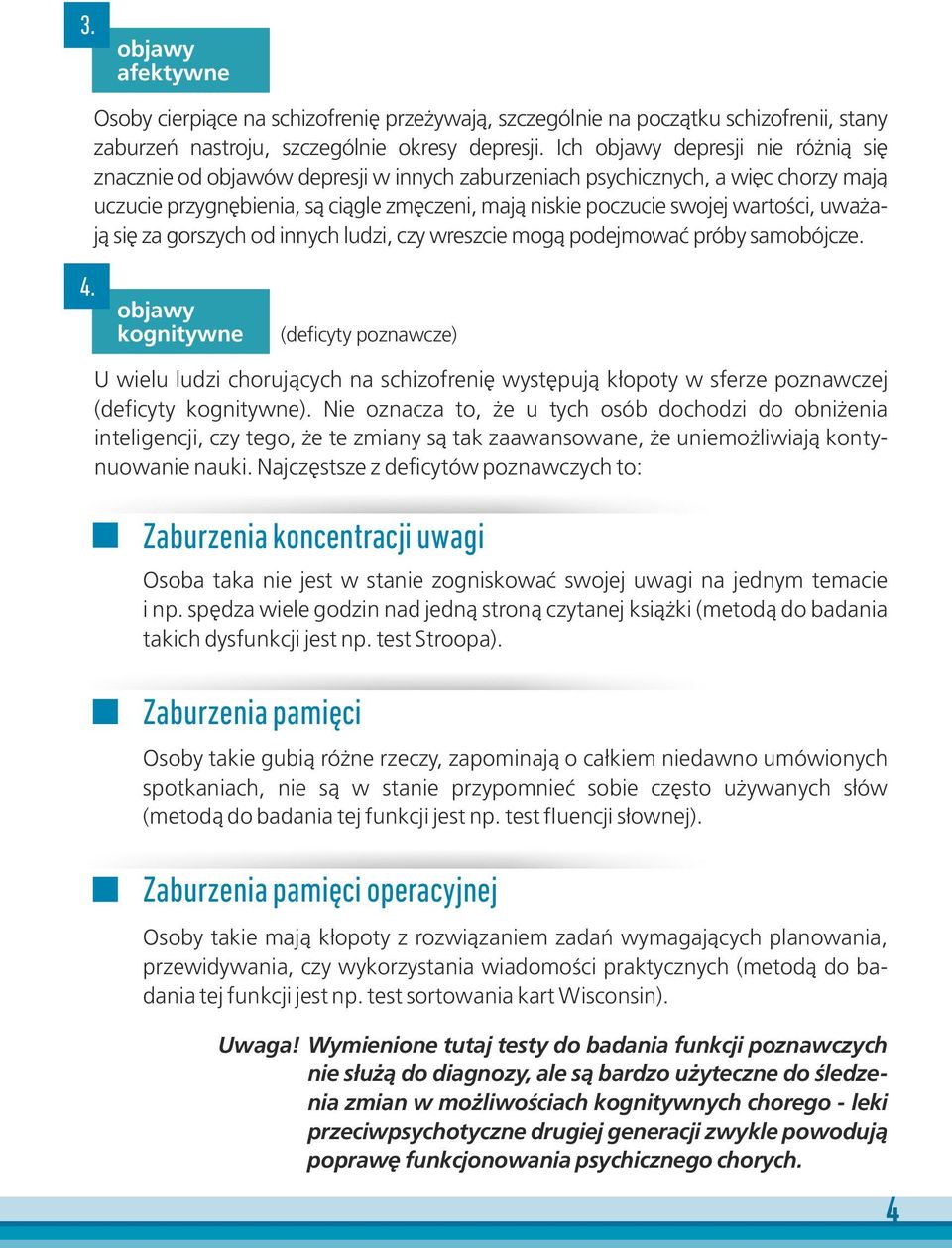 uważają się za gorszych od innych ludzi, czy wreszcie mogą podejmować próby samobójcze. 4.