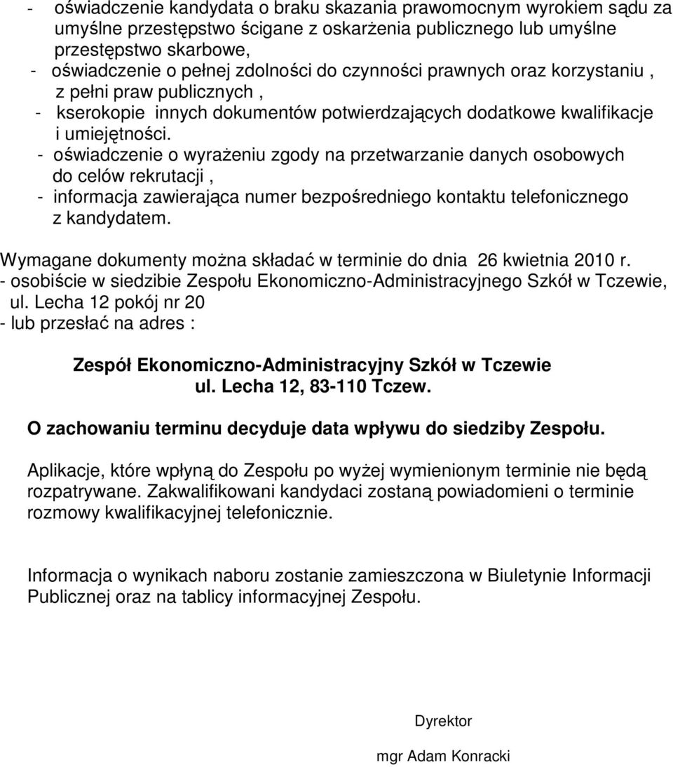 - oświadczenie o wyraŝeniu zgody na przetwarzanie danych osobowych do celów rekrutacji, - informacja zawierająca numer bezpośredniego kontaktu telefonicznego z kandydatem.