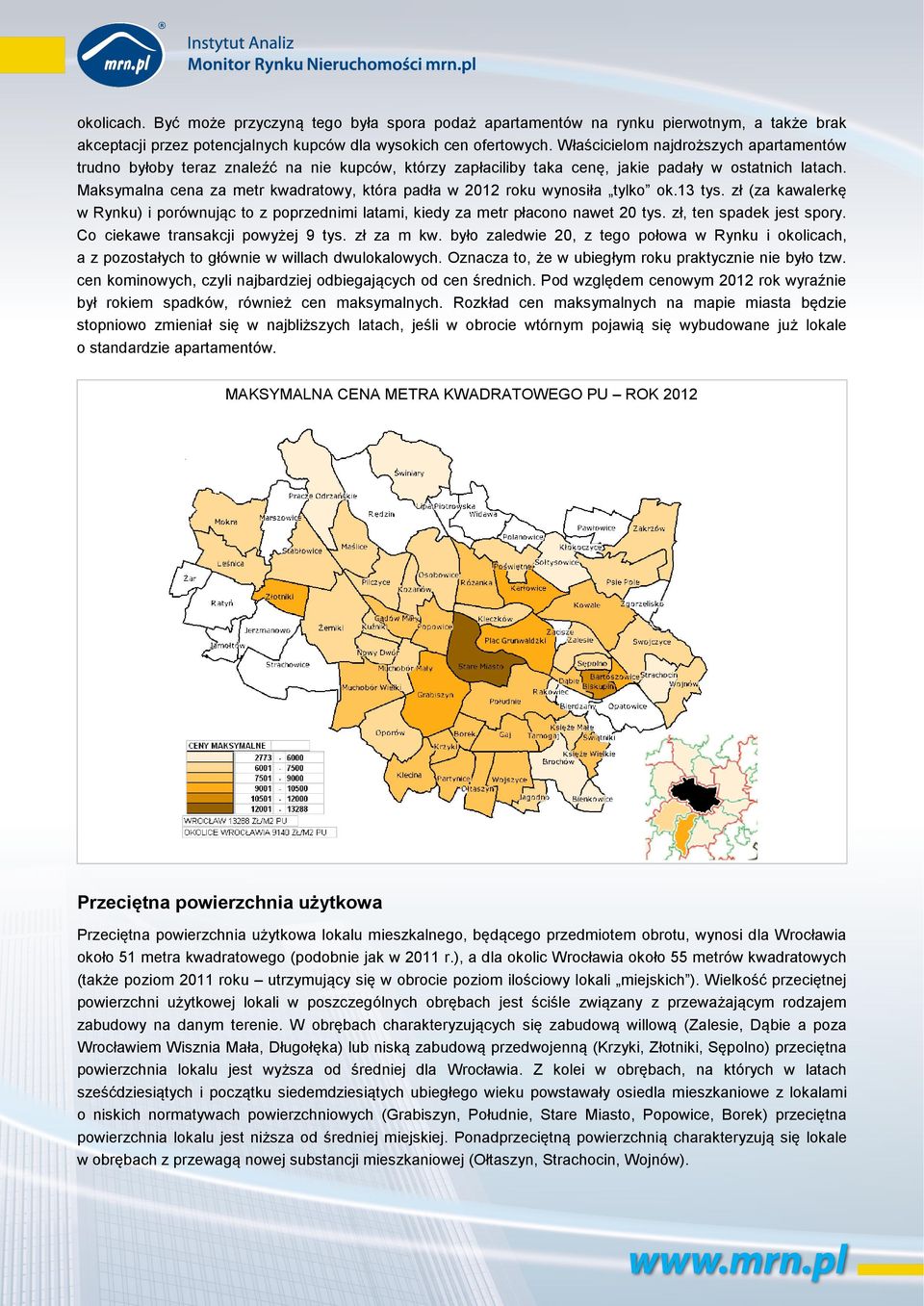 Maksymalna cena za metr kwadratowy, która padła w 2012 roku wynosiła tylko ok.13 tys. zł (za kawalerkę w Rynku) i porównując to z poprzednimi latami, kiedy za metr płacono nawet 20 tys.