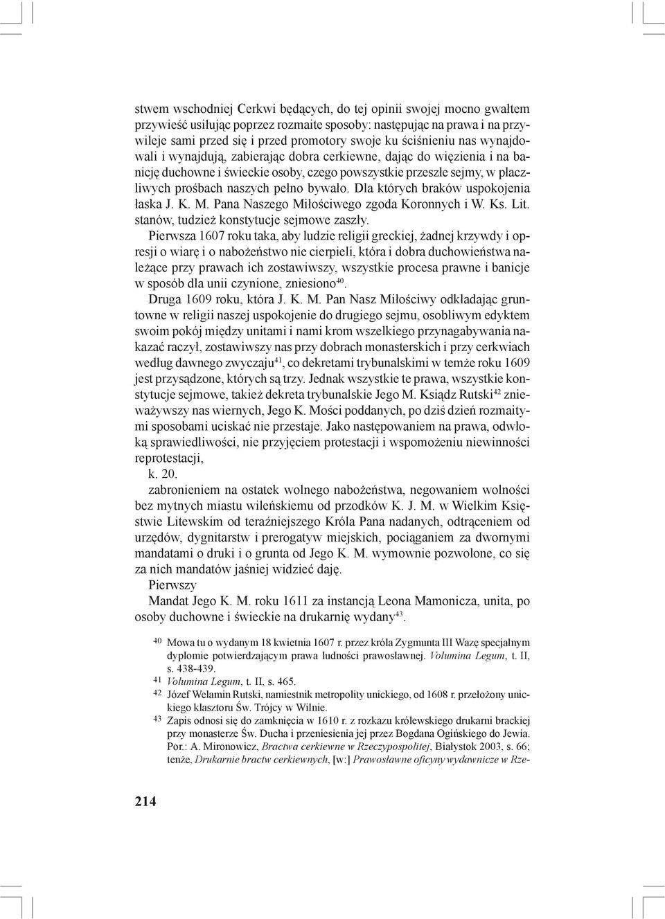 bywało. Dla których braków uspokojenia łaska J. K. M. Pana Naszego Miłościwego zgoda Koronnych i W. Ks. Lit. stanów, tudzież konstytucje sejmowe zaszły.