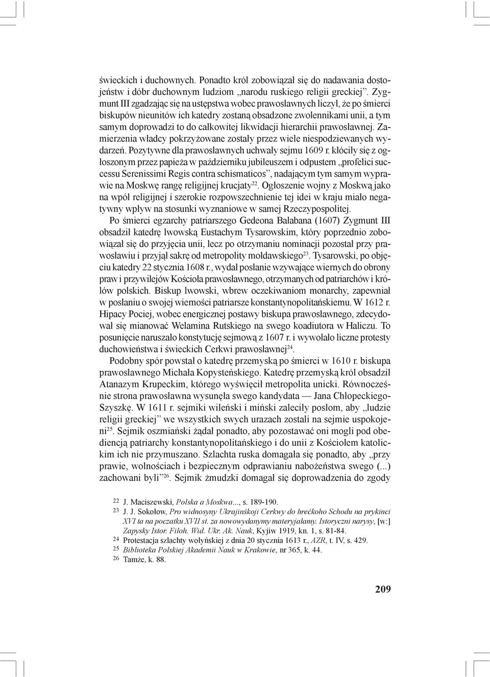 hierarchii prawosławnej. Zamierzenia władcy pokrzyżowane zostały przez wiele niespodziewanych wydarzeń. Pozytywne dla prawosławnych uchwały sejmu 1609 r.