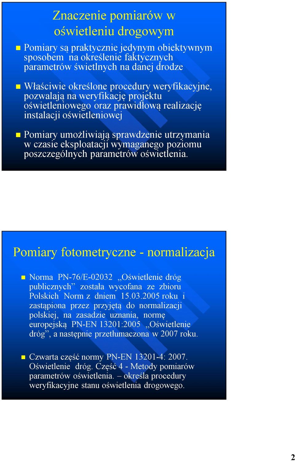 poziomu poszczególnych parametrów oświetlenia. Pomiary fotometryczne - normalizacja Norma PN-76/E-02032