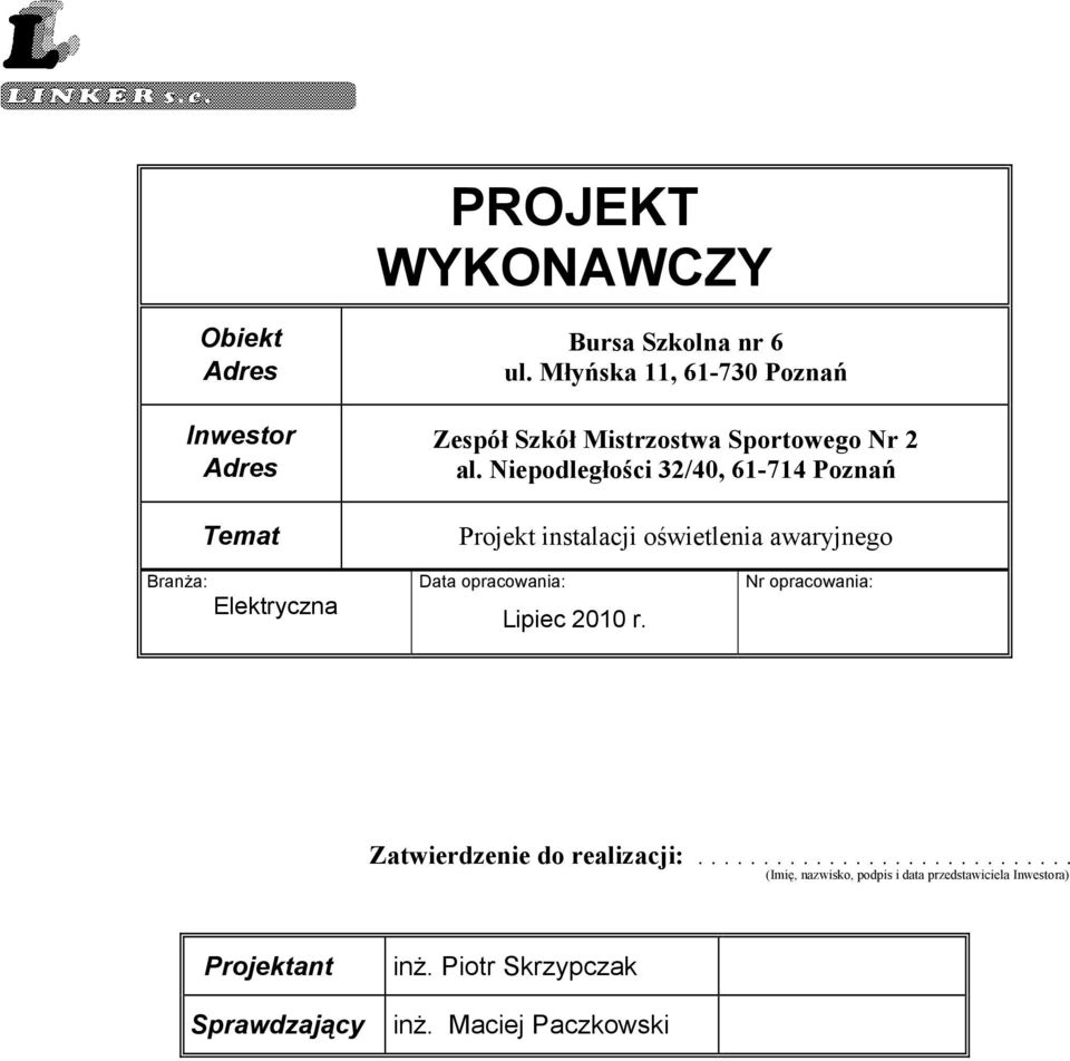 Niepodległości 32/40, 61-714 Poznań Projekt instalacji oświetlenia awaryjnego Branża: Elektryczna Data opracowania: