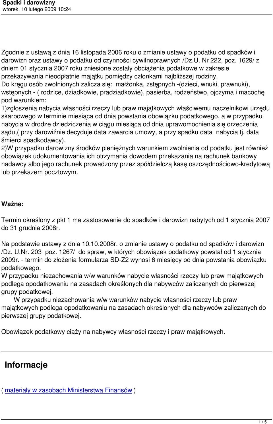 Do kręgu osób zwolnionych zalicza się: małżonka, zstępnych -(dzieci, wnuki, prawnuki), wstępnych - ( rodzice, dziadkowie, pradziadkowie), pasierba, rodzeństwo, ojczyma i macochę pod warunkiem: